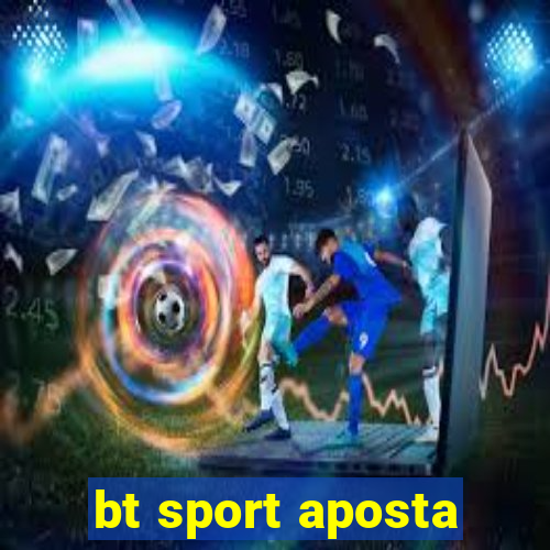 bt sport aposta